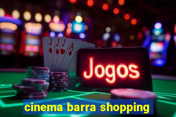 cinema barra shopping